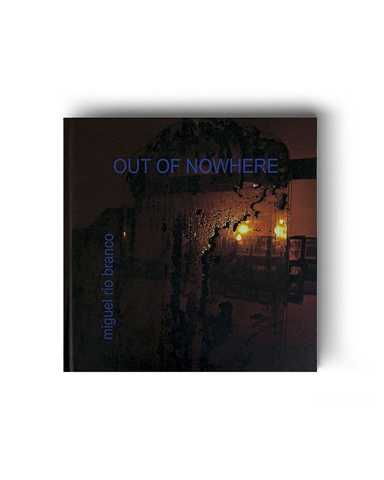 Out of Nowhere - Miguel Rio Branco