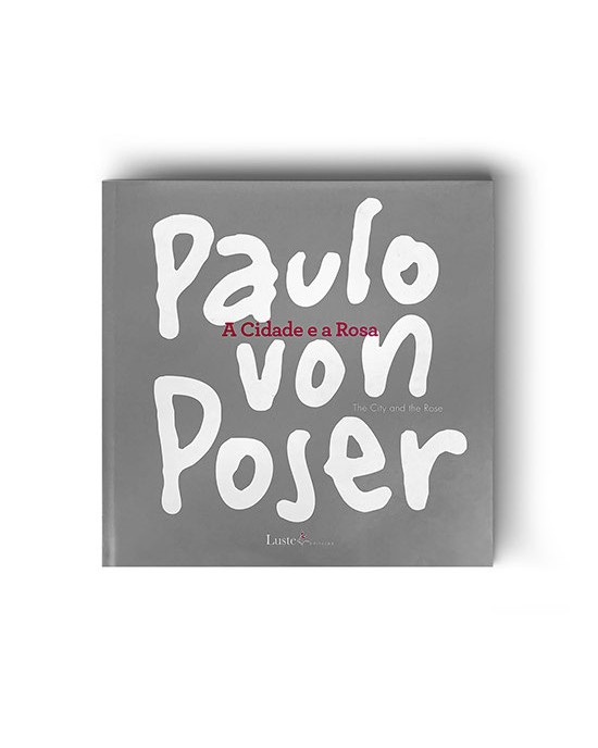 A Cidade e a Rosa - Paulo von Poser